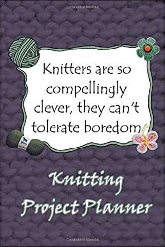 Knitters are so compellingly clever they can not tolerate boredom knitting project planner with graph paper: Knitter gift idea to help organize 50 knitting projects to keep track of patterns