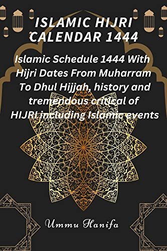 ISLAMIC HIJRI CALENDAR 1444: Islamic Schedule 1444 With Hijri Dates From Muharram To Dhul Hijjah, history and tremendous critical of HIJRI including Islamic events (English Edition)