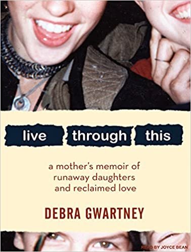 ダウンロード  Live Through This: A Mother's Memoir of Runaway Daughters and Reclaimed Love 本