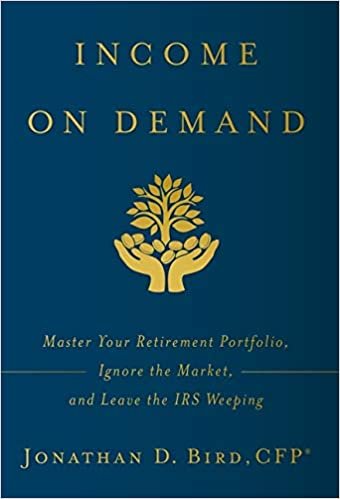 indir Income on Demand: Master Your Retirement Portfolio, Ignore the Market, and Leave the IRS Weeping