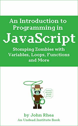 ダウンロード  An Introduction to Programming in JavaScript: Stomping Zombies with Variables, Loops, Functions and More (Undead Institute) (English Edition) 本