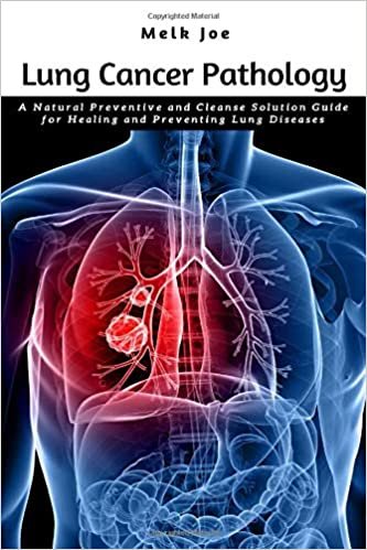 Lung Cancer Pathology: A Natural Preventive and Cleanse Solution Guide for Healing and Preventing Lung Diseases