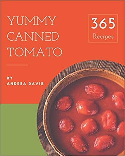 indir 365 Yummy Canned Tomato Recipes: Making More Memories in your Kitchen with Yummy Canned Tomato Cookbook!