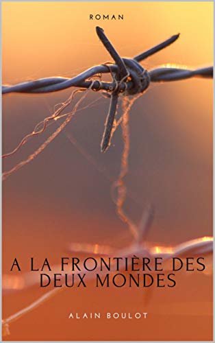 A la frontière des deux mondes (French Edition)