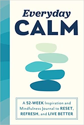 Everyday Calm: A 52-Week Inspiration and Mindfulness Journal to Reset, Refresh, and Live Better
