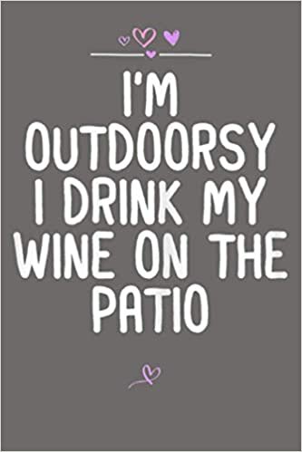 indir Womens I M Outdoorsy I Drink My Wine On The Patio Wine Lover Joke: Notebook Planner - 6x9 inch Daily Planner Journal, To Do List Notebook, Daily Organizer, 114 Pages
