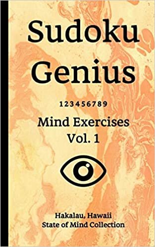 Sudoku Genius Mind Exercises Volume 1: Hakalau, Hawaii State of Mind Collection