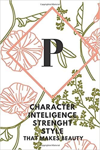 indir P (CHARACTER INTELIGENCE STRENGHT STYLE THAT MAKES BEAUTY): Monogram Initial &quot;P&quot; Notebook for Women and Girls, green and creamy color.