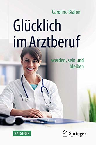 Glücklich im Arztberuf: werden, sein und bleiben (German Edition)