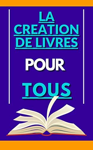 ECRIRE VOTRE PROPRE LIVRE: La création de livres pour tous (French Edition) ダウンロード