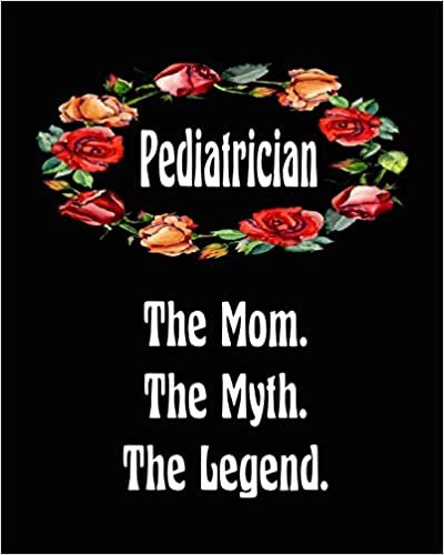 Pediatrician The Mom The Myth The Legend: 2020 Monthly Planner 6 in x 9 in Notebook 110 Pages Journal Book indir