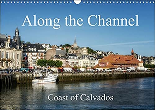 Along the Channel Coast of Calvados (Wall Calendar 2022 DIN A3 Landscape): A stroll along the Channel in Normandy (Monthly calendar, 14 pages )