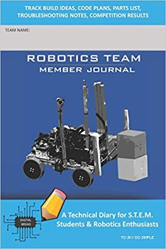 indir ROBOTICS TEAM MEMBER JOURNAL - A Technical Diary for S.T.E.M. Students &amp; Robotics Enthusiasts: Build Ideas, Code Plans, Parts List, Troubleshooting Notes, Competition Results, TOSKY DO SIMPLE