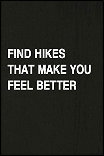 Find Hikes That Make You Feel Better: Hiking Log Book, Complete Notebook Record of Your Hikes. Ideal for Walkers, Hikers and Those Who Love Hiking indir