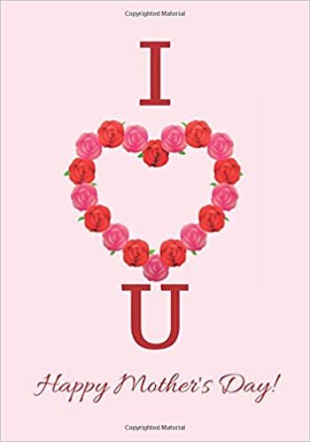 I heart U Happy Mother's Day!: Ruled Notebook for Notetaking, Journaling, Story Writing, gifts for Mum, Mom, Stepmom, Stepmum, Stepmother, Grandmum, ... More 7” x 10”. (Mother’s Day Gift, Band 12) indir