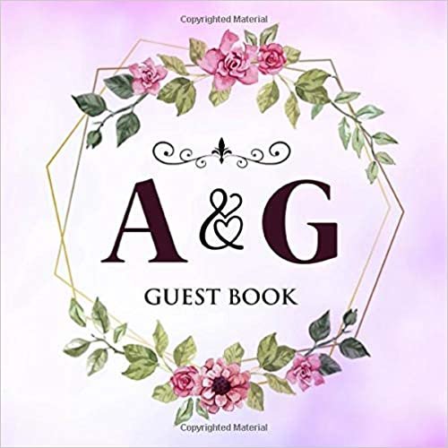 A & G Guest Book: Wedding Celebration Guest Book With Bride And Groom Initial Letters | 8.25x8.25 120 Pages For Guests, Friends & Family To Sign In & Leave Their Comments & Wishes indir