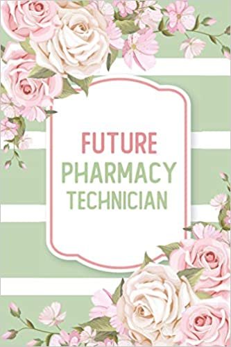 Future Pharmacy Technician: Pharmacy Technician Notebook Journal, Pharmacy Technician Gifts, Pharmacy Technician Student Gifts, Pharmacy Technician Appreciation Gifts - Blank Lined Notebook 120 Pages 6" X 9" Size