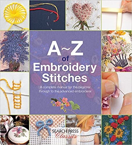A-Z Of Embroidery Stitches: A Complete Manual For The Beginner Through To The Advanced Embroiderer