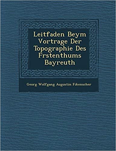 Leitfaden Beym Vortrage Der Topographie Des F Rstenthums Bayreuth indir