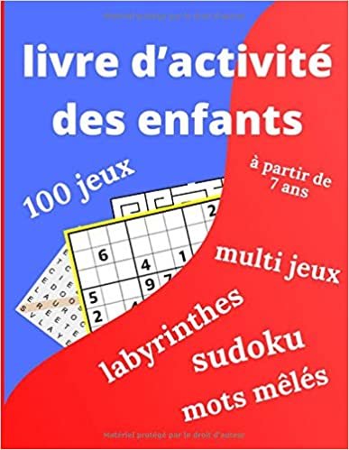 livre d’activité des enfants: Livre d'activités multi jeux pour enfants à partir de 7 ans, 100 Jeux : Sudoku - Mots-mêlés – Labyrinthes indir