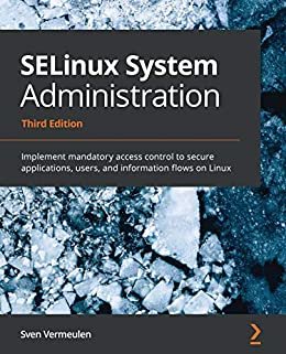ダウンロード  SELinux System Administration: Implement mandatory access control to secure applications, users, and information flows on Linux (English Edition) 本