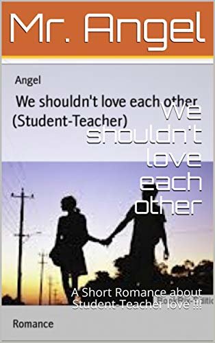 ダウンロード  We shouldn't love each other : A Short Romance about Student-Teacher love !!! (English Edition) 本