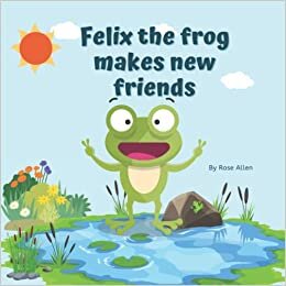 تحميل Felix the frog makes new friends: A fun picture book for kids