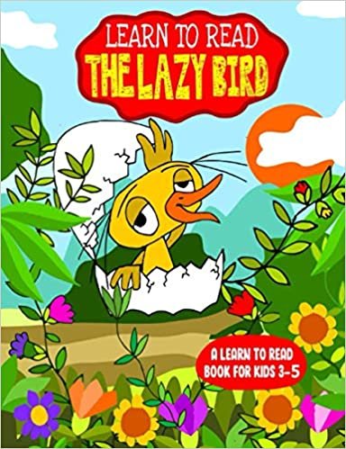 Learn to Read : The Lazy Bird - A Learn to Read Book for Kids 3-5: An early reader interactive story with a song for toddlers and older children with an engaging moral lesson to discourage Laziness
