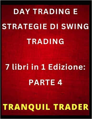 Day Trading E Strategie Di Swing Trading: 7 libri in 1 Edizione: PARTE 4