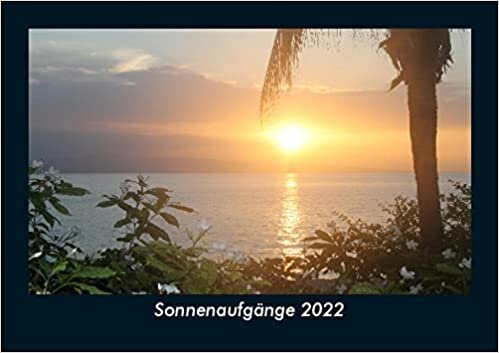 Sonnenaufgaenge 2022 Fotokalender DIN A5: Monatskalender mit Bild-Motiven aus Fauna und Flora, Natur, Blumen und Pflanzen ダウンロード