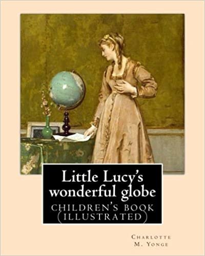 indir Little Lucy&#39;s wonderful globe   By: Charlotte M. Yonge illustrated By: L(Lorenz ) Frølich: (children&#39;s book )