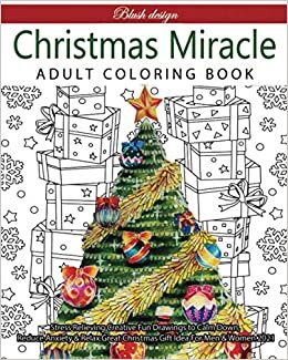 indir Christmas Miracle: Adult Coloring Book (Stress Relieving Creative Fun Drawings to Calm Down, Reduce Anxiety &amp; Relax.Great Christmas Gift Idea For Men &amp; Women 2020-2021, Band 10)