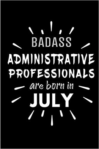 Badass Administrative Professionals Are Born In July: Blank Lined Funny Admin Journal Notebooks Diary as Birthday, Welcome, Farewell, Appreciation, ... ( Alternative to B-day present card ) indir