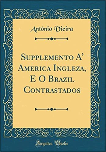 indir Supplemento A&#39; America Ingleza, E O Brazil Contrastados (Classic Reprint)