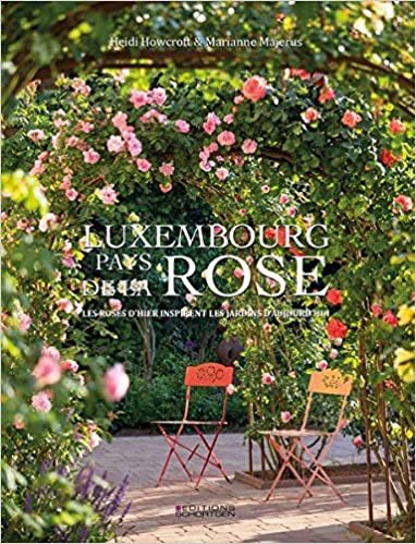 Luxembourg - Pays de la Rose: Les roses d'hier inspirent les jardins d'aujourd hui indir