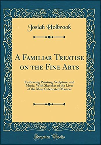 indir A Familiar Treatise on the Fine Arts: Embracing Painting, Sculpture, and Music, With Sketches of the Lives of the Most Celebrated Masters (Classic Reprint)