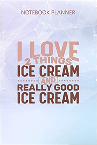 Notebook Planner I love 2 things Ice Cream and Really Good Ice Cream: 6x9 inch, Homeschool, Hour, Business, Stylish Paperback, Journal, Over 100 Pages, Journal indir
