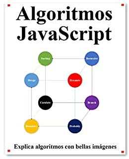 Algoritmos JavaScript: Explica los algoritmos de JavaScript con bellas imágenes Aprende de forma fácil y mejor (Spanish Edition)