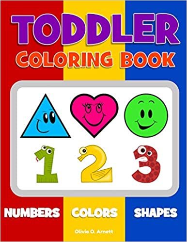 Toddler Coloring Book. Numbers Colors Shapes: Baby Activity Book for Kids Age 1-3, Boys or Girls, for Their Fun Early Learning of First Easy Words ... (Preschool Prep Activity Learning) (Volume 1)