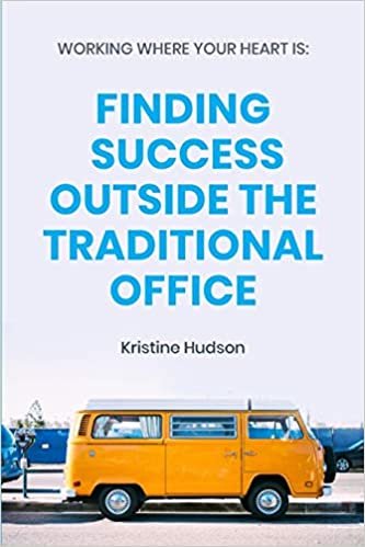 Working Where Your Heart Is: Finding Success Outside The Traditional Office indir