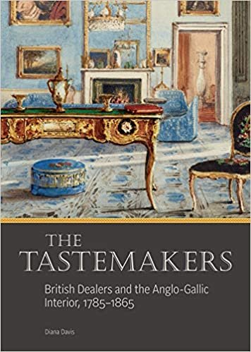 indir The Tastemakers: British Dealers and the Anglo-Gallic Interior, 1785-1865