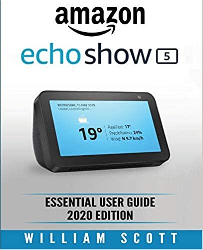 اقرأ Amazon Echo Show: Essential User Guide for Echo Show 5 and Echo Show 8 Alexa Echo Touchscreen Devices Also Works for Amazon Echo and Amazon Echo Dot الكتاب الاليكتروني 