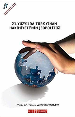 21. Yüzyılda Türk Cihan Hakimiyetinin Jeopolitiği indir