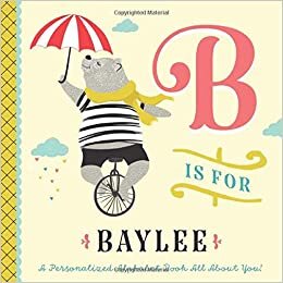 indir B is for Baylee: A Personalized Alphabet Book All About You! (Personalized Children&#39;s Book)