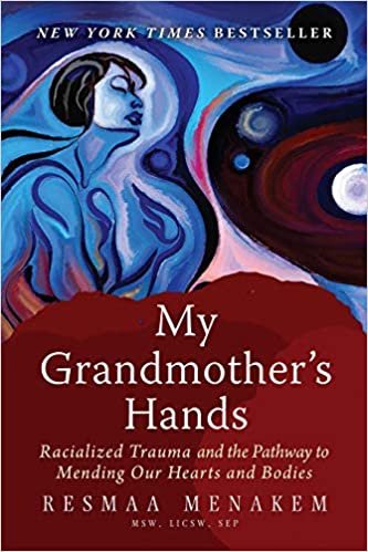 ダウンロード  My Grandmother's Hands: Racialized Trauma and the Pathway to Mending Our Hearts and Bodies 本