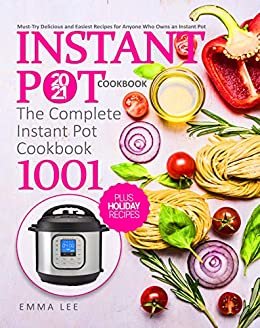 Instant Pot Cookbook 2021: The Complete Instant Pot Cookbook 1001 | Must-Try Delicious and Easiest Recipes for Anyone Who Owns an Instant Pot | Holiday-at-Home Recipes (English Edition)