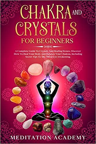 تحميل Chakra And Crystals For Beginners: A Complete Guide To Crystals And Healing Stones. Discover How To Heal Your Body And Balance Your Chakras, Including Secret Tips To The Third Eye Awakening.