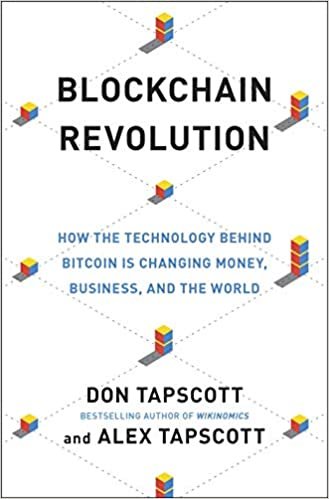 Blockchain Revolution : How the Technology Behind Bitcoin Is Changing Money, Business, and the World