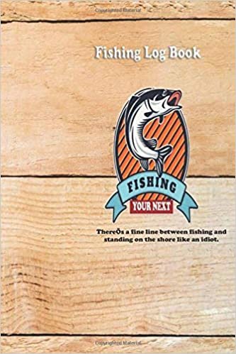 There’s a fine line between fishing and standing on the shore like an idiot.: Fishing Log : Blank Lined Journal Notebook, 100 Pages, Soft Matte Cover, 6 x 9 In
