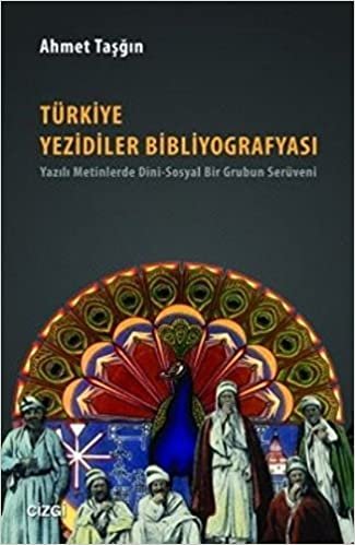 Türkiye Yezidiler Bibliyografyası: Yazılı Metinlerde Dini - Sosyal Bir Grubun Serüveni indir